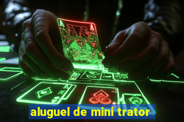 aluguel de mini trator